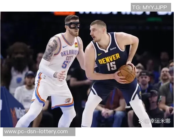 掘金与雷霆激战正酣谁能在西部赛区争夺更高荣誉